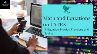 How to add Math equations | Matrices| Fraction| Scaling on LaTex
