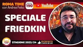 🟧🟥 LIVE | Speciale Friedkin (Puntata n.190 del 24/06/24 - Stagione 23/24)