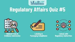 Regulatory Affairs Beginners Quiz #5 | Label Compliance, & Liaison with Global Authorities | LEADUP