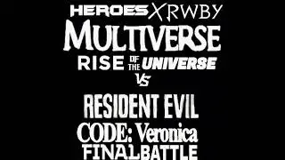 The Heroes x Rwby Multiverse And Huntsmen Vs Resident Evil CODE Veronica Final Movie Final Fight