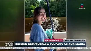 Caso Ana Mar&iacute;a: Dan prisi&oacute;n preventiva a exnovio de la joven | DPC con Nacho Lozano