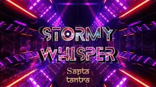Sapta Tantra - Stormy Whisper | #Trippy #music for #party and #dance | #edm #4K visuals | #psytechno