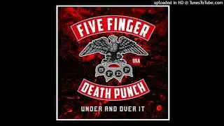 Five Finger Death Punch - Under and Over It (Uncensored Album Version)
