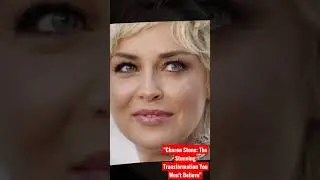 Sharon Stone: The Stunning Transformation You Won't Believe