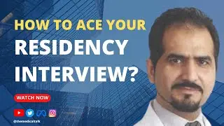 Episode #32 Dr. Siddique Khurram | How to ace your Residency Interview?