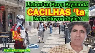 Lizbon'un Karşı Kıyısında CASILHAS’TA NELER OLUYOR BÖYLE?!