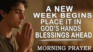 A Powerful Prayer for a New Week – Blessings, Protection, and God’s Guidance Ahead