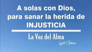 Sana la herida de la INJUSTICIA de la mano de Dios || Sanaciones para tu Alma