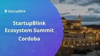 The Cordoba Startup Ecosystem at the StartupBlink Ecosystem Summit