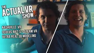 Nashville VR, Oculus Rift S + Steam VR, Ultra Real 3D Modeling - The Actual VR Show