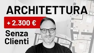 Architettura: come ho monetizzato senza clienti (2.300€ in 2 mesi)