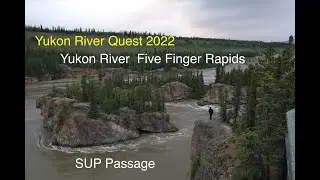 Yukon River Five finger Rapids   - Yukon River Quest 2022   SUP