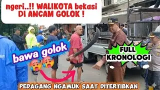 Full kronologi walikota bekasi di ancam golok oleh pedagang saat penertiban 