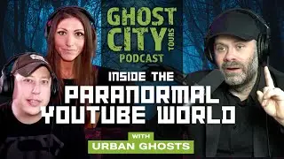 GCT Podcast | Inside the Paranormal YouTube World w/ @urbanghosts  ​