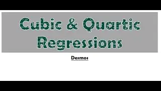 Desmos Chapter 6.2 Cubic Quartic Regression
