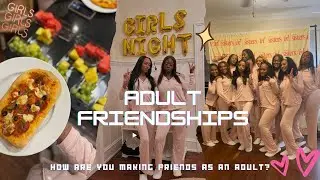 ADULT FRIENDSHIPS | the reality of making friends as an adult.