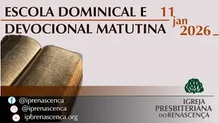 Escola Dominical e Devocional Matutina  do dia 11 de janeiro de 2026