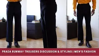 PRADA runway trousers DISCUSSION & STYLING | MEN'S FASHION