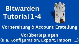 Bitwarden-Tutorial 1 Vorbereitung & Account-Erstellung 4 Vor&uuml;berlegungen (u.a. Export, Import, ...)