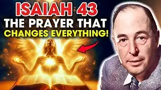 Isaiah 43: The Most Powerful Prayer for God&rsquo;s Presence | C.S. Lewis Inspired
