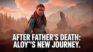 Horizon Zero Dawn Story & Exploration &ndash; Life After Her Father&rsquo;s Death