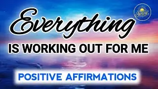 Everything Is Working Out for Me | Gratitude, Trust & Positive Affirmations @AaniSunshine