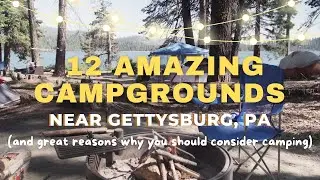 12 AMAZING CAMPGROUNDS NEAR GETTYSBURG, PA and great REASONS YOU should consider camping!