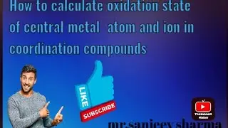 #HOW TO CAlCULATE OXIDATION STATE OF CENTRAL METAL ATOM OR IONS IN COORDINATION COMPOUNDS