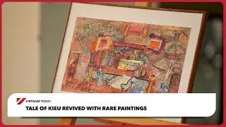 История Кьеу возрождается благодаря редким картинам | Vietnam Today