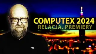 RELACJA Z NAJWIEKSZYCH TARGÓW KOMPUTEROWYCH! 🔥COMPUTEX 2024