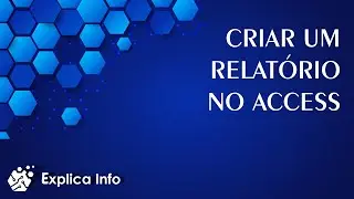Criar um relat&oacute;rio no Access | Explica Info