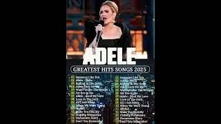 Adele Playlist 2025 Best Songs ~ Greatest Hits Album  ~ Adele Top 25 Songs 2025