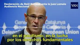 Declaraci&oacute;n de Ra&uuml;l Romeva ante la Audiencia Nacional