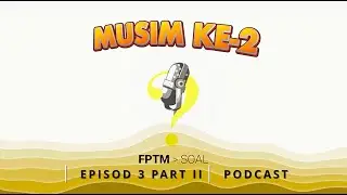SOALPODCAST FPTM S2 EP3 PART2