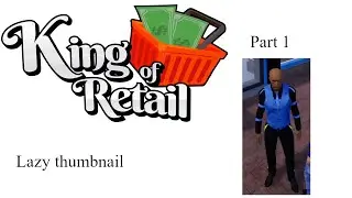 King of Retail part 1