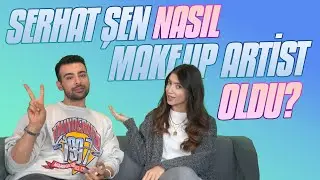 Serhat Şen nasıl Make Up Artist Oldu?