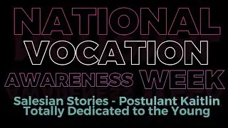Salesian Stories: Postulant Kaitlin - Totally Dedicated to the Young