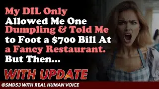 Reddit Stories | My DIL Only Allowed Me One Dumpling & Told Me to Foot a $700 Bill At . But Then...