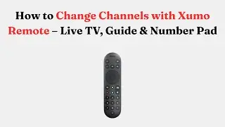 How to Change Channels with Xumo Remote &ndash; Live TV, Guide & Number Pad