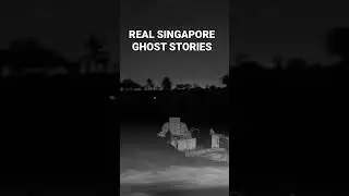 REAL SINGAPORE GHOST STORIES - Haunted and Paranormal Experience
