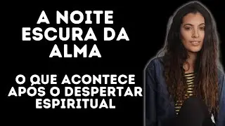 A Noite Escura da alma -  O que acontece após o despertar espiritual?