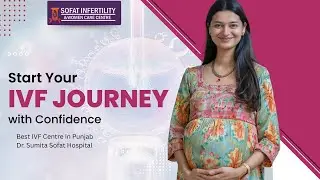 Start Your IVF Journey with Confidence | Best IVF Centre in Punjab | Dr. Sumita Sofat Hospital