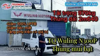 TQ Wuling N300P| Thùng mui bạt tải 970kg, thùng dài 2m640 động cơ GM Mỹ - Xe sẵn tại Ô Tô Trường Vũ!