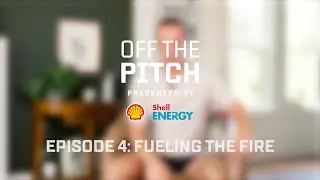 Shell Energy presents Off the Pitch with Griff Episode 4: Fueling the Fire