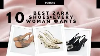 10 BEST ZARA SHOES EVERY WOMAN WANTS | ZARA COLLECTION