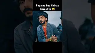 Papa ne hee kidnap kara diya 😂