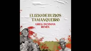 Elizio De Buzios - Tamanqueiro (Greg Ochman Remix)[ROFD]
