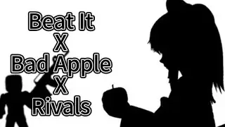 Beat it X Rivals X Bad Apple