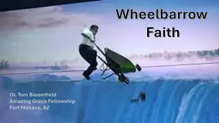 Wheelbarrow Faith I Dr. Tom Bloomfield I Amazing Grace Fellowship