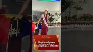 Miss Charm Romania Arrives in Vietnam, Ready for a Journey of Beauty & Culture 🇷🇴 #MissCharm2024